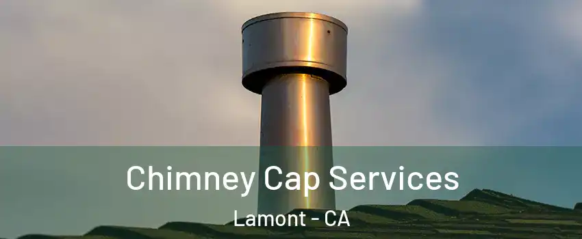  Chimney Cap Services Lamont - CA