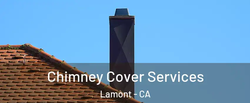  Chimney Cover Services Lamont - CA