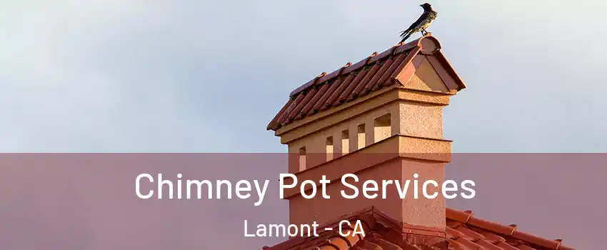  Chimney Pot Services Lamont - CA