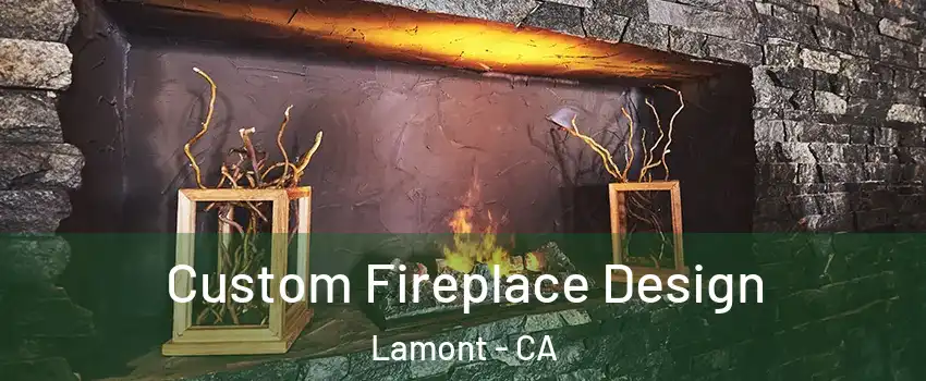  Custom Fireplace Design Lamont - CA
