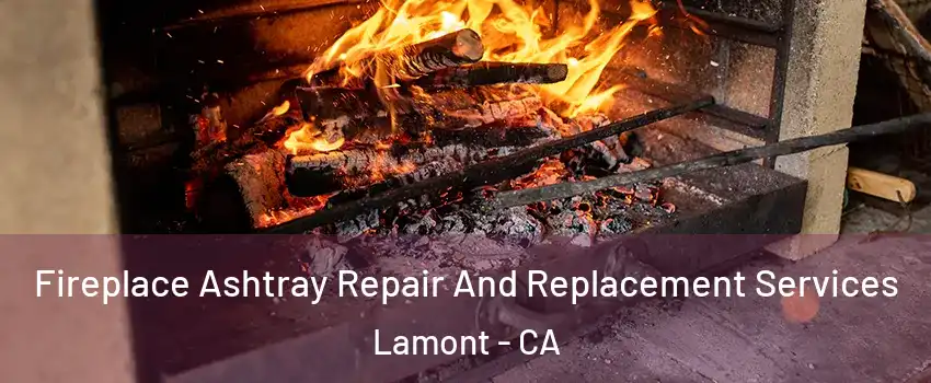  Fireplace Ashtray Repair And Replacement Services Lamont - CA