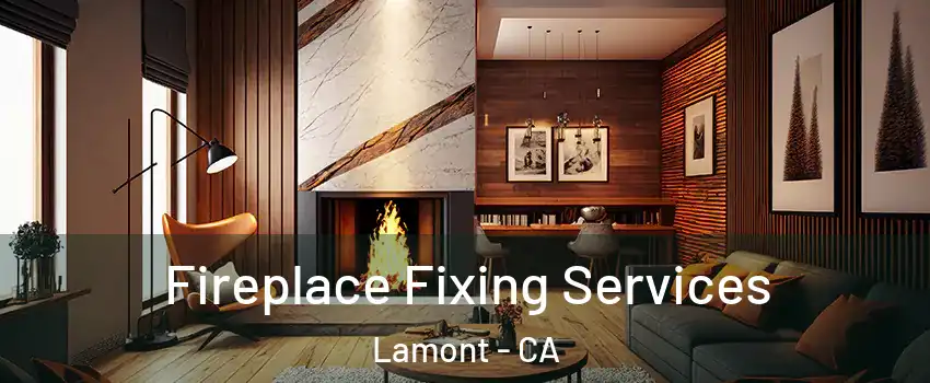  Fireplace Fixing Services Lamont - CA