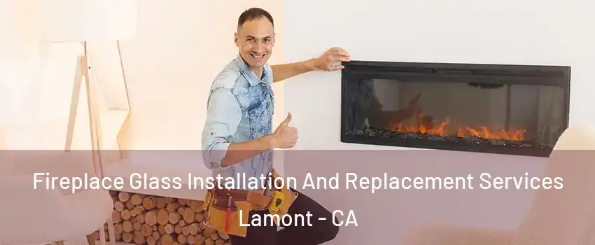  Fireplace Glass Installation And Replacement Services Lamont - CA