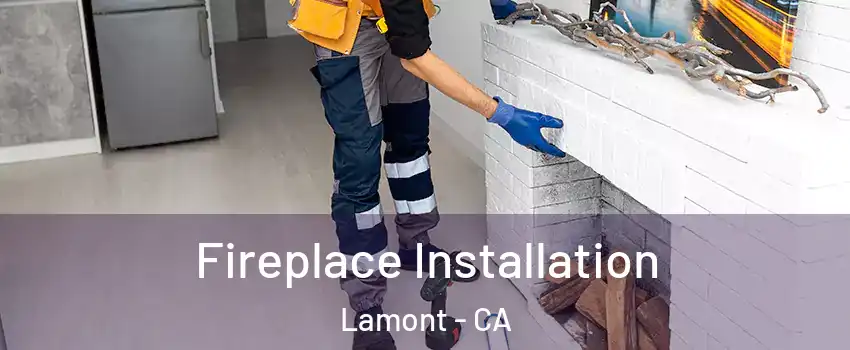  Fireplace Installation Lamont - CA