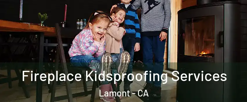  Fireplace Kidsproofing Services Lamont - CA