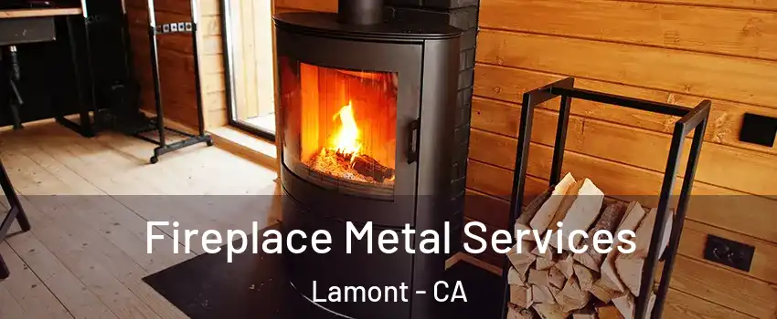 Fireplace Metal Services Lamont - CA