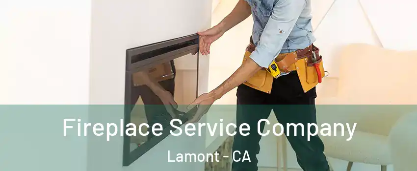  Fireplace Service Company Lamont - CA