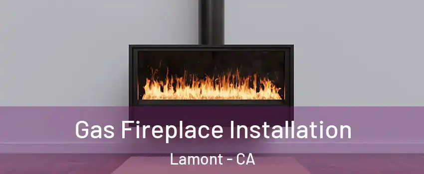  Gas Fireplace Installation Lamont - CA