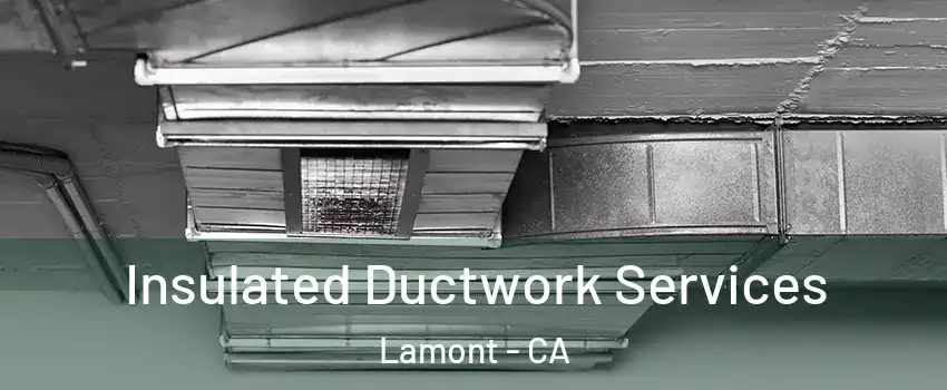  Insulated Ductwork Services Lamont - CA
