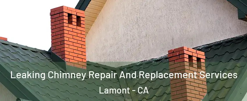  Leaking Chimney Repair And Replacement Services Lamont - CA