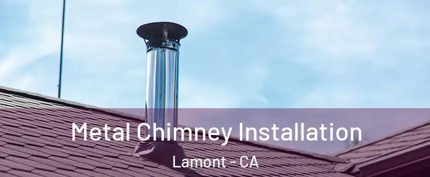  Metal Chimney Installation Lamont - CA
