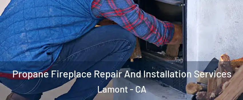  Propane Fireplace Repair And Installation Services Lamont - CA