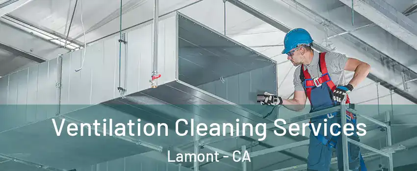  Ventilation Cleaning Services Lamont - CA