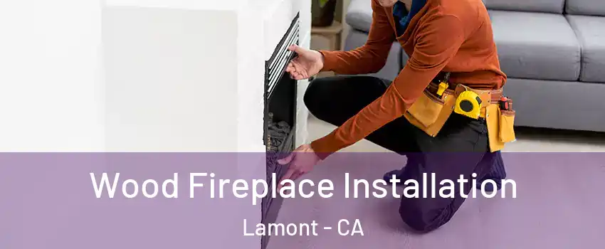  Wood Fireplace Installation Lamont - CA