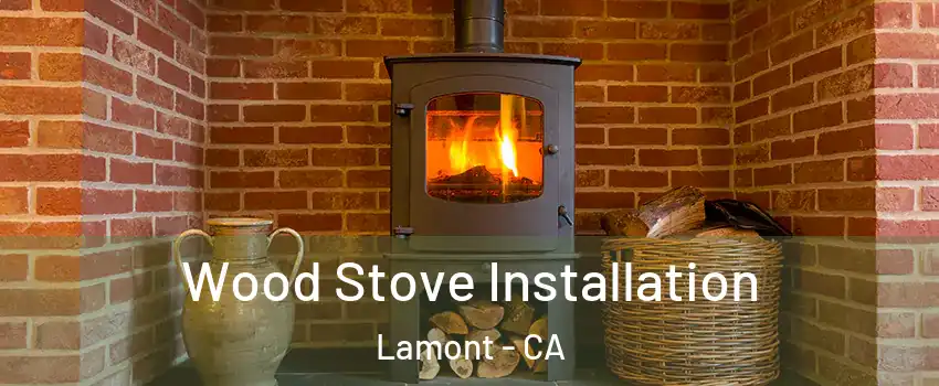  Wood Stove Installation Lamont - CA